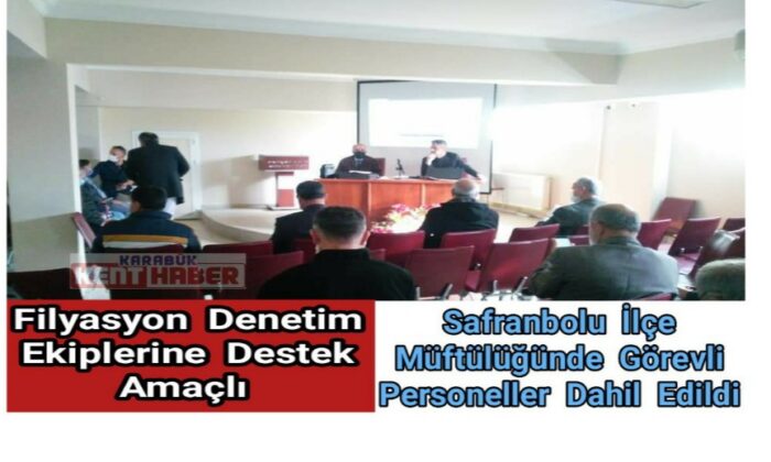 Filyasyon denetim ekiplerine Safranbolu İlçe Müftülüğünde görevli personeller dahil edildi