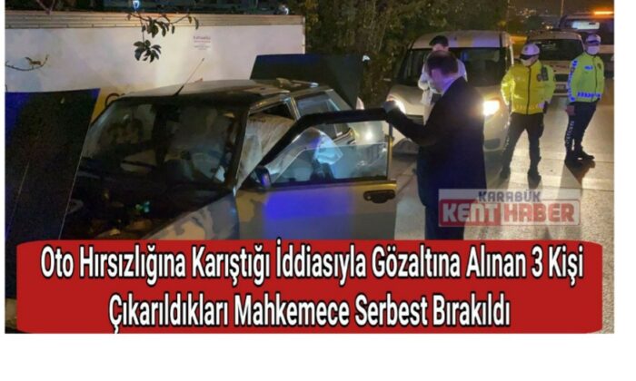  Karabük’te oto hırsızlığına karıştığı iddiasıyla gözaltına alınan 3 kişi serbest bırakıldı