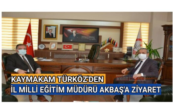 KAYMAKAM TÜRKÖZ’DEN İL MİLLİ EĞİTİM MÜDÜRÜ AKBAŞ’A ZİYARET