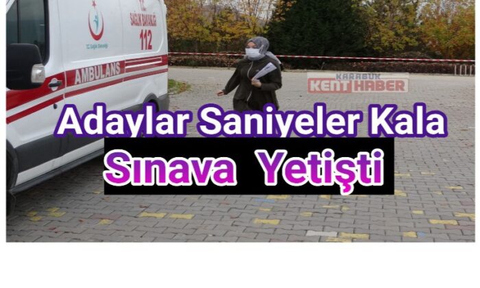 Karabük’te adaylar saniyeler kala sınava yetişti