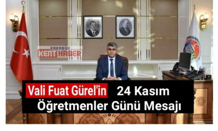 Vali Fuat Gürel’in 24 Kasım Öğretmenler Günü Mesajı