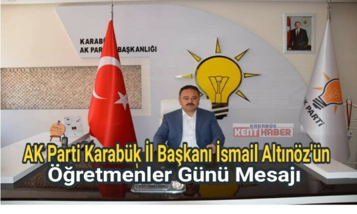 AK Parti Karabük İl Başkanı İsmail ALTINÖZ’ün Öğretmenler Günü Mesajı