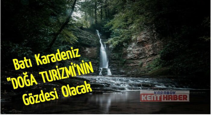 Batı Karadeniz “doğa turizmi”nin gözdesi olacak