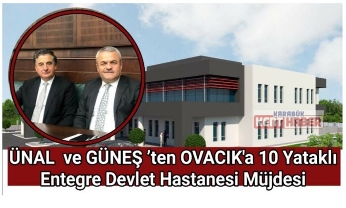 Ünal ve Güneş’ten Ovacık 10 Yataklı Entegre Devlet Hastanesi açıklaması