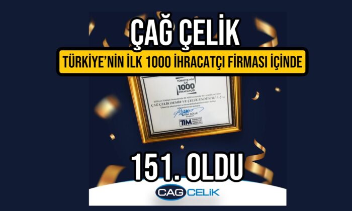 Çağ Çelik Türkiye’nin İlk 1000 İhracatçısı İçinde 151. Oldu