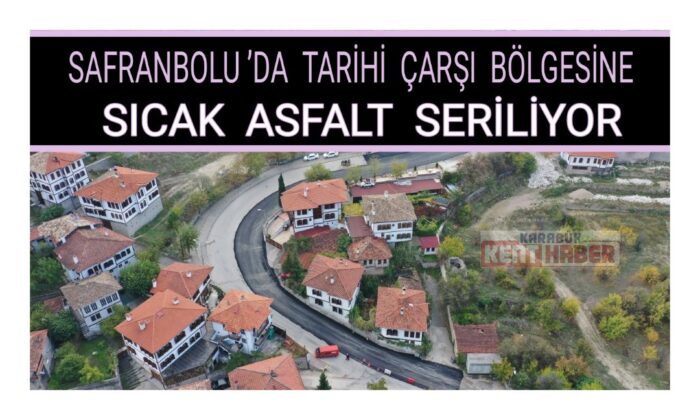 Safranbolu’da Tarihi Çarşı bölgesine sıcak asfalt seriliyor