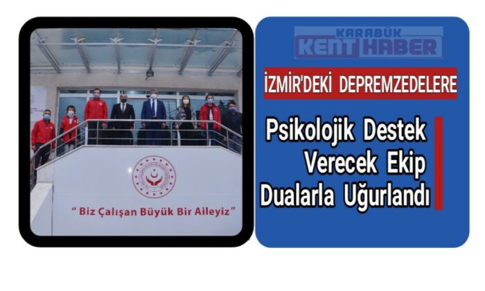İzmir’deki depremzedelere psikolojik destek verecek ekip dualarla uğurlandı