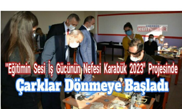 “Eğitimin Sesi İş Gücünün Nefesi Karabük 2023” Projesinde Çarklar Dönmeye Başladı