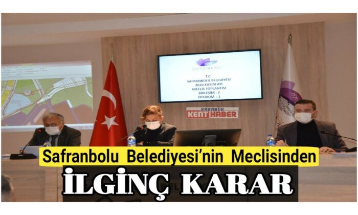 Safranbolu Belediyesi’nin meclisinden ilginç karar