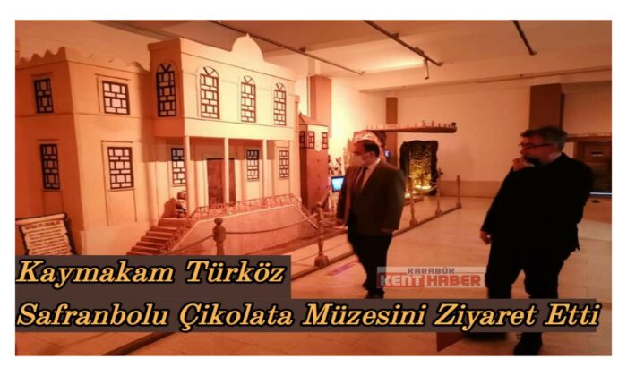 Kaymakam Türköz Safranbolu Çikolata Müzesini Ziyaret Etti