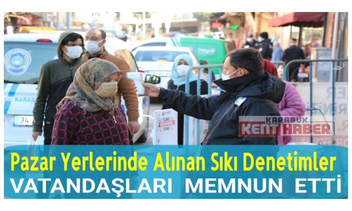 Pazar yerlerinde alınan sıkı denetimler vatandaşları memnun etti
