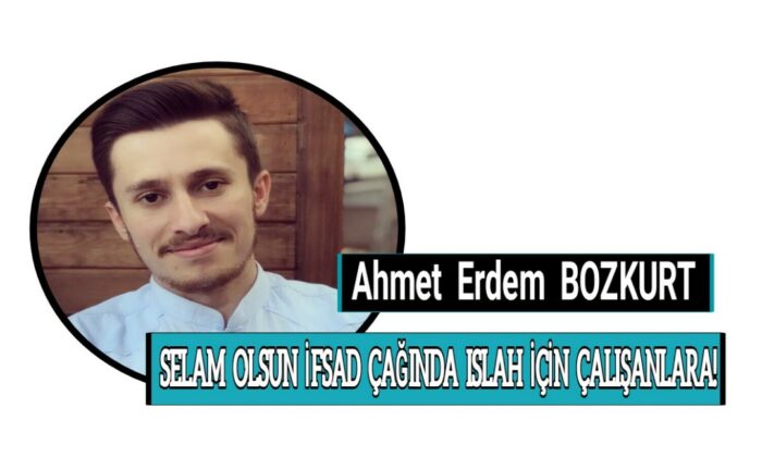 SELAM OLSUN İFSAD ÇAĞINDA ISLAH İÇİN ÇALIŞANLARA!