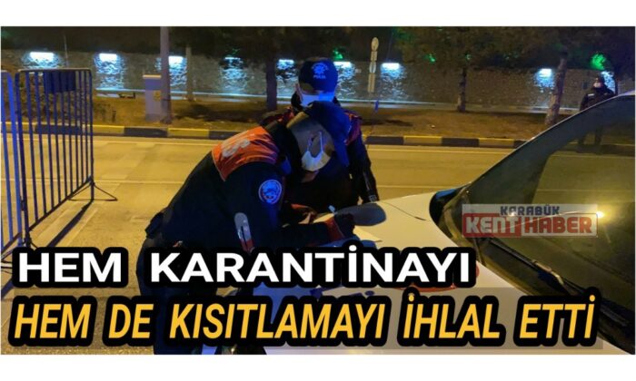 Hem karantinayı hem de kısıtlamayı ihlal etti