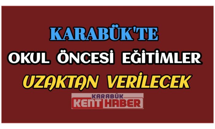 Karabük’te okul öncesi eğitimler uzaktan verilecek