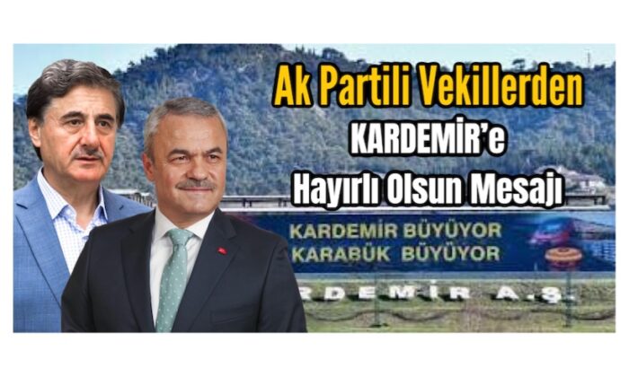 Ak Partili Vekillerden KARDEMİR’e Hayırlı Olsun Mesajı