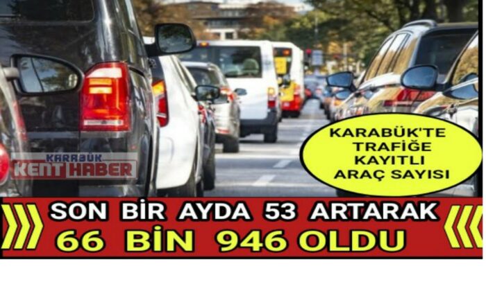 Karabük’te trafiğe kayıtlı 66 bin 946 araç var