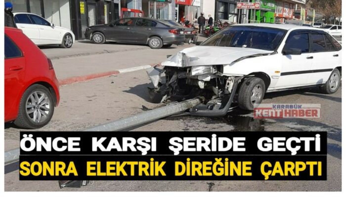 Önce karşı şeride geçti, sonra elektrik direğine çarptı