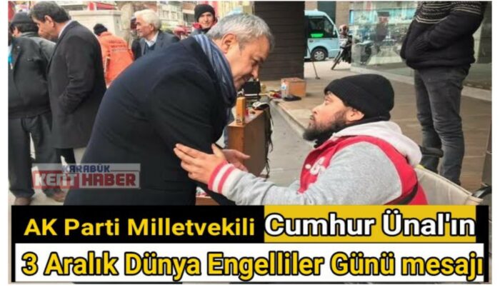 AK Parti Milletvekili Cumhur Ünal’ın 3 Aralık Dünya Engelliler GÜNÜ mesajı