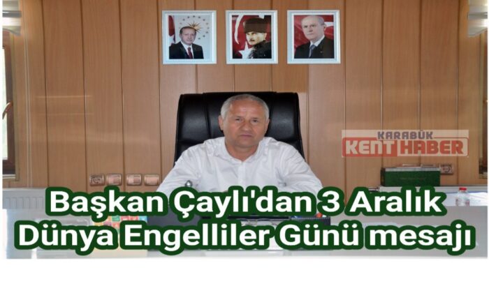 Başkan Çaylı’dan 3 Aralık Dünya Engelliler Günü mesajı