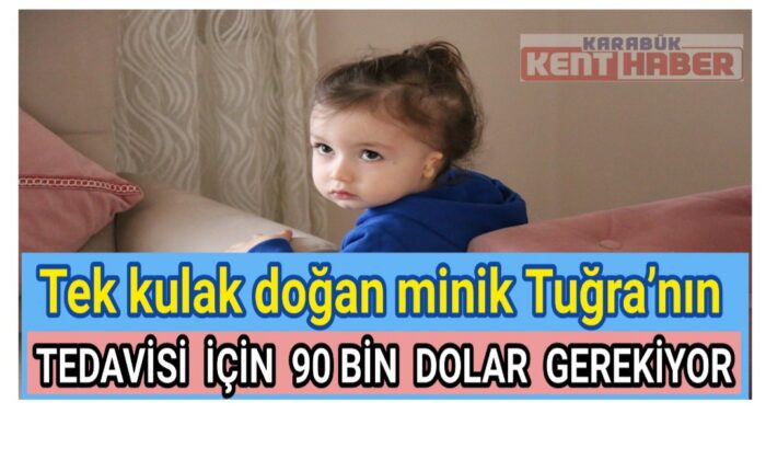 Tek kulak doğan minik Tuğra’nın tedavisi için 90 bin dolar gerekiyor
