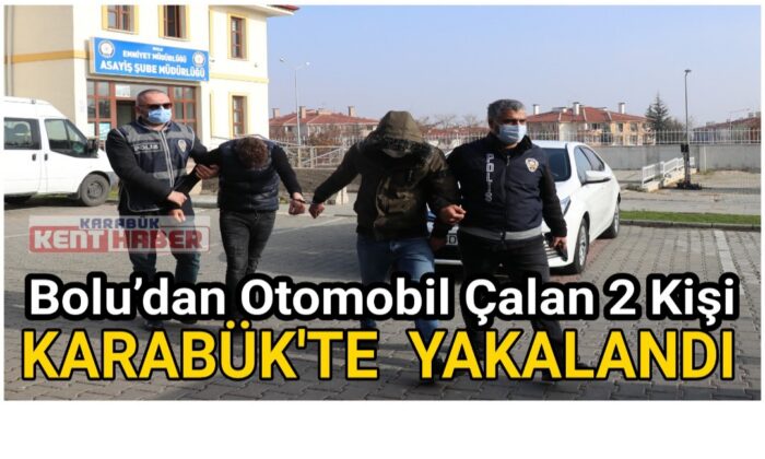 Bolu’dan otomobil çalan 2 kişi Karabük’te yakalandı