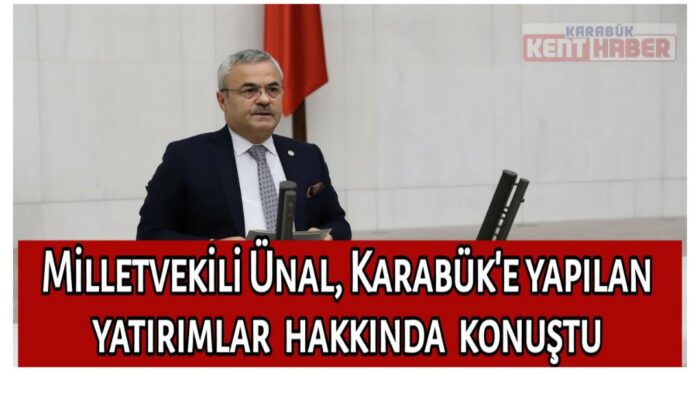 Milletvekili Ünal, Karabük’e yapılan yatırımlar hakkında konuştu