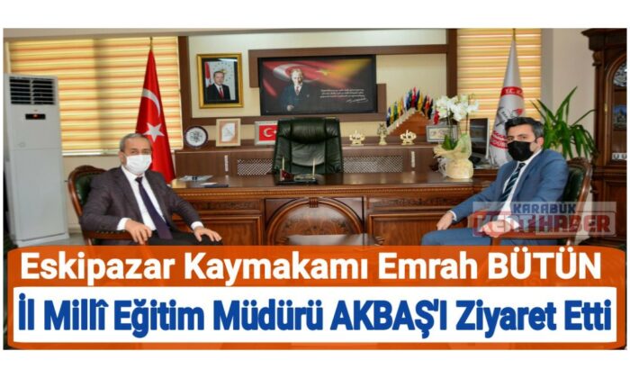 Eskipazar Kaymakamı Emrah BÜTÜN’den İl Millî Eğitim Müdürü Nevzat AKBAŞ’a Ziyaret