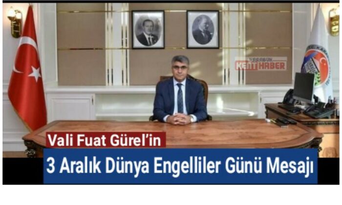 Vali Fuat Gürel’in 3 Aralık Dünya Engelliler Günü Mesajı