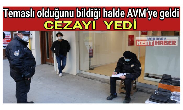 Temaslı olduğunu bildiği halde AVM’ye geldi, cezayı yedi
