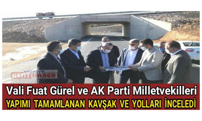 Vali Gürel ve Milletvekilleri yapımı tamamlanan kavşakları inceledi