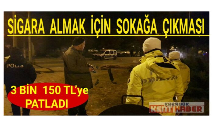 Kısıtlamayı sigara almak için ihlal etti, 3 bin 150 TL cezayı yedi