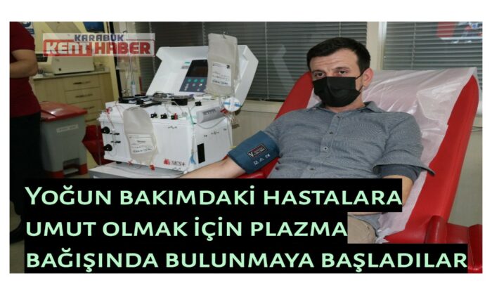 Yoğun bakımdaki hastalara umut olmak için plazma bağışında bulunmaya başladılar
