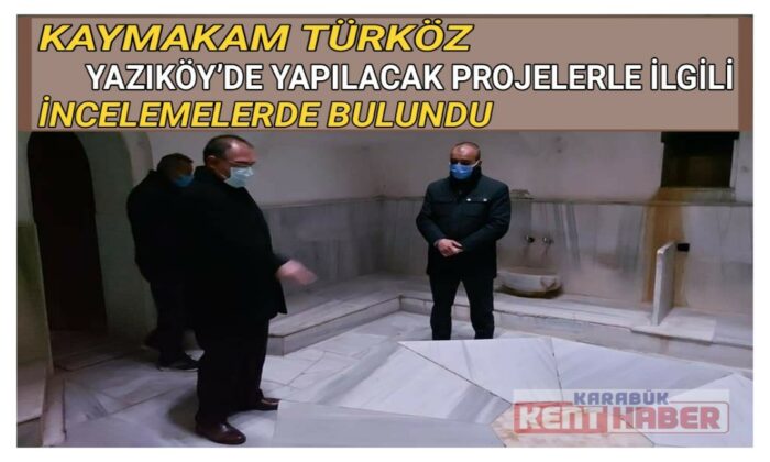 KAYMAKAM TÜRKÖZ YAZIKÖY’DE YAPILACAK PROJELERLE İLGİLİ İNCELEMELERDE BULUNDU