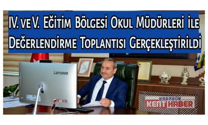 IV. ve V. Eğitim Bölgesi Okul Müdürleri ile Değerlendirme Toplantısı Gerçekleştirildi