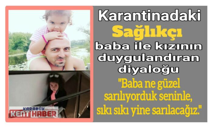 5 Yaşındaki kız çocuğu Covid olan sağlıkçı babasına böyle seslendi