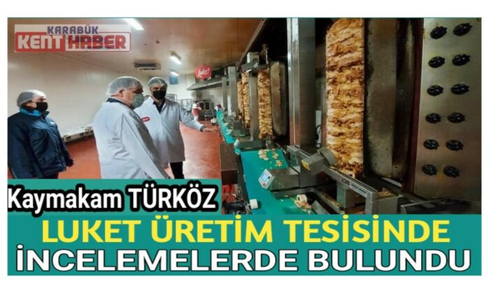 KAYMAKAM TÜRKÖZ LUKET ÜRETİM TESİSİNDE İNCELEMELERDE BULUNDU
