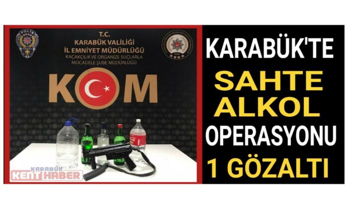 Karabük’te sahte alkol operasyonu: 1 gözaltı