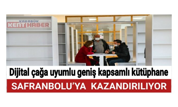 Dijital çağa uyumlu geniş kapsamlı kütüphane Safranbolu’ya kazandırılıyor