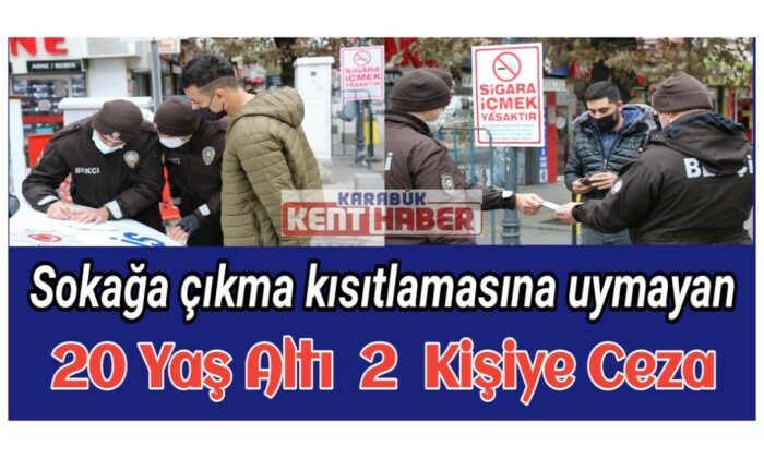 Sokağa çıkma kısıtlamasına uymayan 20 yaş altı iki kişiye ceza