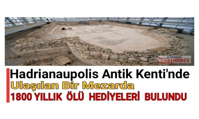 Hadrianaupolis Antik Kenti’nde ulaşılan bir mezarda, 1800 yıllık ölü hediyeleri bulundu