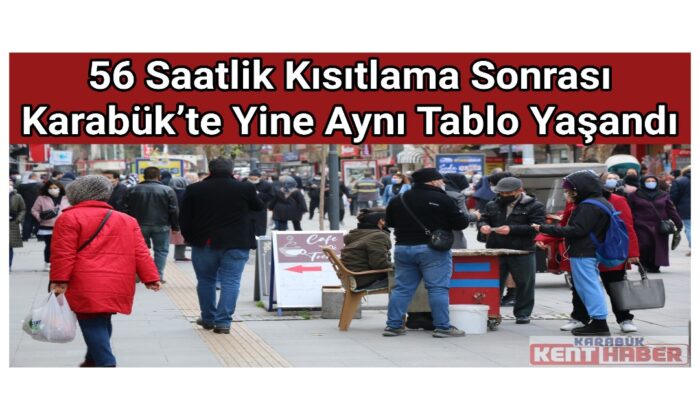56 saatlik kısıtlama sonrası Karabük’te yine aynı tablo yaşandı