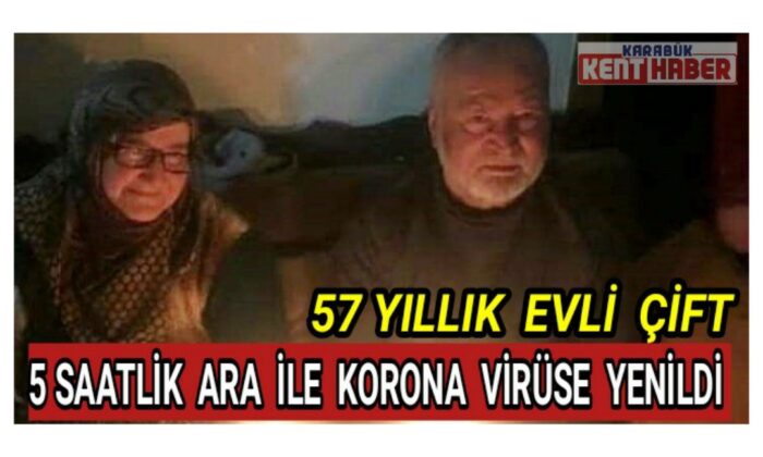 57 yıllık evli çift 5 saat ara ile korona virüse yenildi