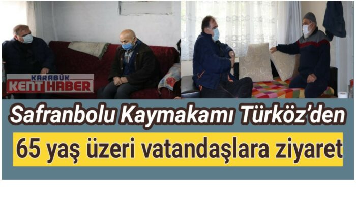Safranbolu Kaymakamı Türköz’den 65 yaş üzeri vatandaşlara ziyaret