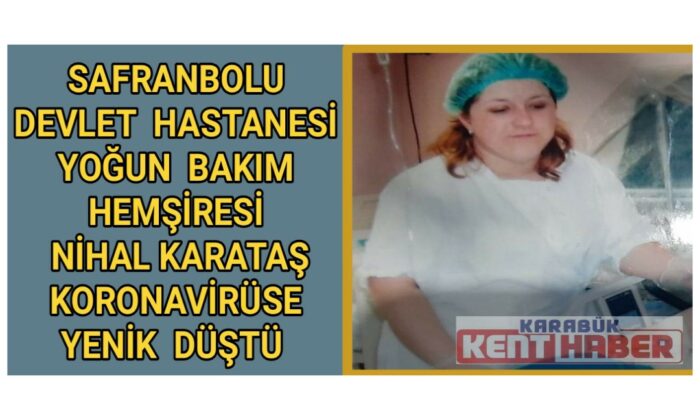 Safranbolu Devlet Hastanesi yoğun bakım hemşiresi  koronavirüse yenik düştü