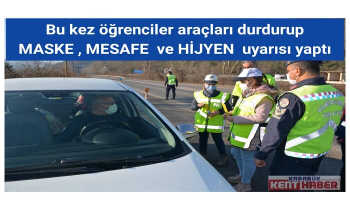 Bu kez öğrenciler araçları durdurup maske, mesafe ve hijyen uyarısı yaptı
