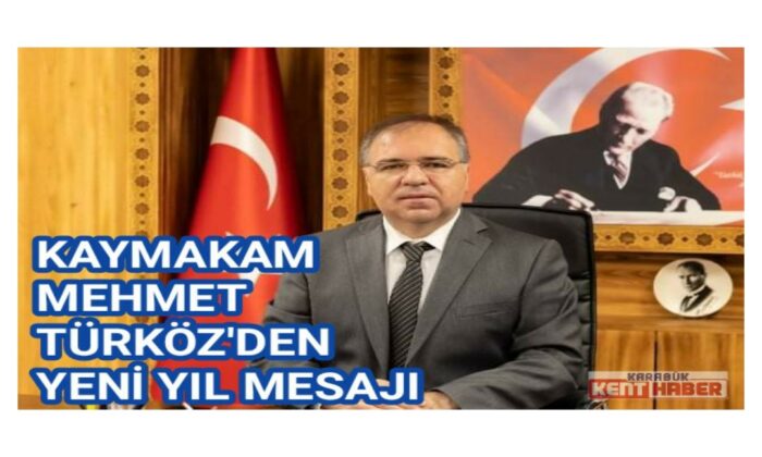 KAYMAKAM MEHMET TÜRKÖZ’DEN YENİ YIL MESAJI