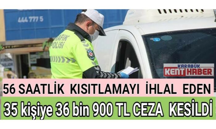Karabük’te 56 saatlik kısıtlamayı ihlal eden 35 kişiye 36 bin 900 TL ceza kesildi