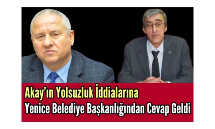 Akay’ın Yolsuzluk İddialarına Yenice Belediye Başkanlığından Cevap Geldi