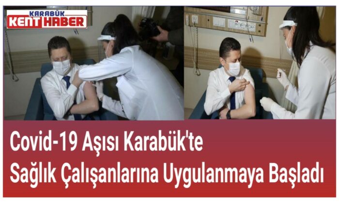 Covid-19 aşısı Karabük’te sağlık çalışanlarına uygulanmaya başladı