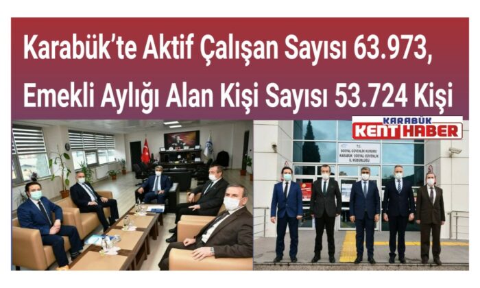 Karabük’te Aktif Çalışan Sayısı 63.973, Emekli Aylığı Alan Kişi Sayısı 53.724 Kişi